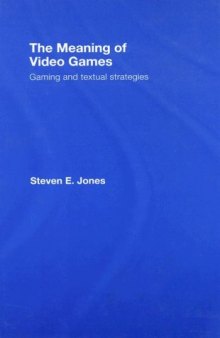 The Meaning of Video Games: Gaming and Textual Strategies