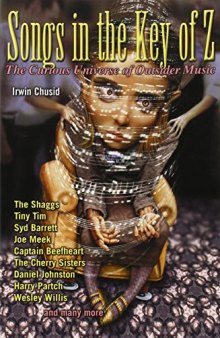 Songs in the key of Z : the curious universe of outsider music