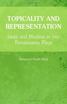 Topicality and Representation: Islam and Muslims in Two Renaissance Plays