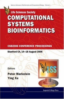 Computational Systems Bioinformatics: CSB2006 Conference Proceedings Stanford CA, 14-18 August 2006 (Series on Advances in Bioinformatics and Computational Biology)
