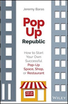 Popup republic : how to start your own successful pop-up space, shop, or restaurant