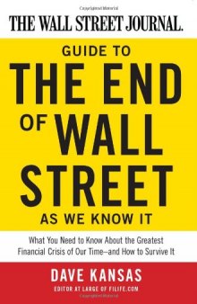 The Wall Street Journal Guide to the End of Wall Street as We Know It: What You Need to Know About the Greatest Financial Crisis of Our Time--and How to Survive It