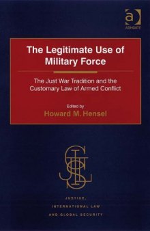 The Legitimate Use of Military Force (Justice, International Law and Global Security)