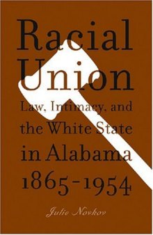 Racial Union: Law, Intimacy, and the White State in Alabama, 1865-1954