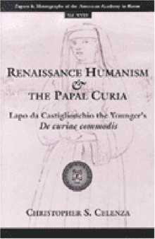 Renaissance Humanism and the Papal Curia: Lapo da Castiglionchio the Younger's De Curiae Commodis 