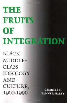 The Fruits of Integration: Black Middle-Class Ideology and Culture, 1960-1990