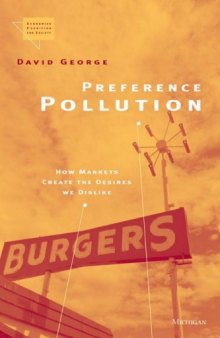 Preference Pollution: How Markets Create the Desires We Dislike (Economics, Cognition, and Society)