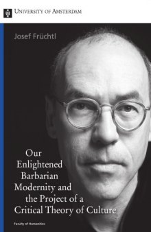Our Enlightened Barbarian Modernity: And the Project of a Critical Theory of Culture