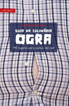 Guia da Culinária Ogra -  195 lugares para comer até cair