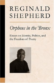 Orpheus in the Bronx: Essays on Identity, Politics, and the Freedom of Poetry (Poets on Poetry)