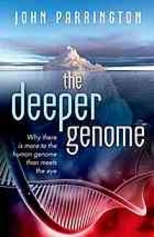 The deeper genome : why there is more to the human genome than meets the eye