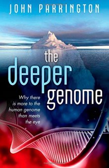 The Deeper Genome: Why there is more to the human genome than meets the eye