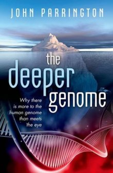 The Deeper Genome: Why there is more to the human genome than meets the eye