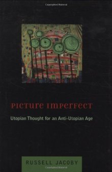Picture Imperfect: Utopian Thought for an Anti-Utopian Age