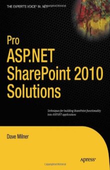 Pro ASP.NET SharePoint 2010 Solutions: Techniques for Building SharePoint Functionality Into ASP.NET Applications