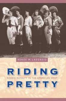 Riding Pretty: Rodeo Royalty in the American West