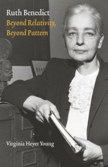 Ruth Benedict: Beyond Relativity, Beyond Pattern (Critical Studies in the History of Anthropology)
