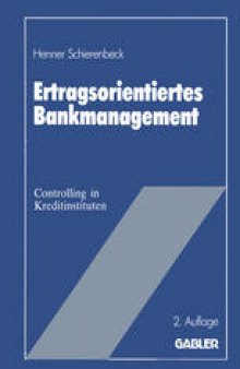 Ertragsorientiertes Bankmanagement: Betriebswirtschaftliche Grundlagen des Controlling in Kreditinstituten