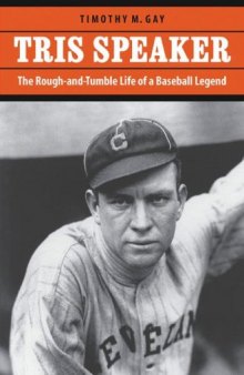 Tris Speaker: The Rough-and-Tumble Life of a Baseball Legend