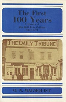 The first 100 years;: A history of the Salt Lake tribune, 1871-1971