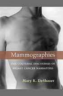 Mammographies : the Cultural Discourses of Breast Cancer Narratives.