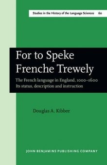 For to Speke Frenche Trewely: The French language in England, 1000-1600. Its status, description and instruction