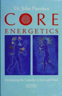 Core Energetics: Developing the Capacity to Love and Heal