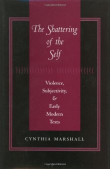 The Shattering of the Self: Violence, Subjectivity, and Early Modern Texts