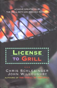 License to Grill: Achieve Greatness At The Grill With 200 Sizzling Recipes