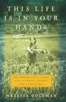 This Life Is in Your Hands: One Dream, Sixty Acres, and a Family Undone