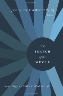 In Search of the Whole: Twelve Essays on Faith and Academic Life  