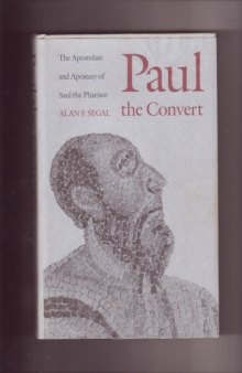 Paul the Convert: The Apostolate and Apostasy of Saul the Pharisee