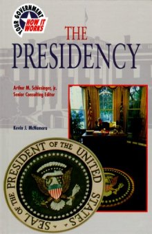 The Presidency (Your Government: How It Works)