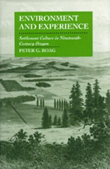 Environment and Experience: Settlement Culture in Nineteenth-Century Oregon  