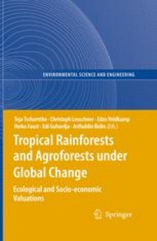 Tropical Rainforests and Agroforests under Global Change: Ecological and Socio-economic Valuations