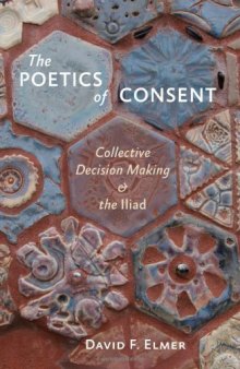 The Poetics of Consent: Collective Decision Making and the Iliad