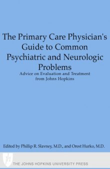The primary care physician's guide to common psychiatric and neurologic problems : advice on evaluation and treatment from Johns Hopkins