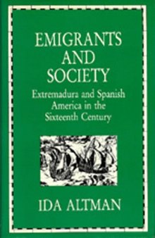 Emigrants and Society: Extremadura and America in the Sixteenth Century  