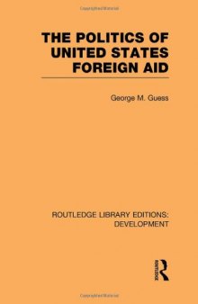 Routledge Library Editions: Development Mini-Set B: Aid: The Politics of United States Foreign Aid (Volume 7)  