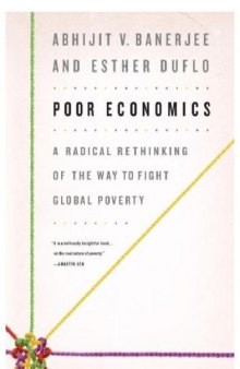 Poor Economics: A Radical Rethinking of the Way to Fight Global Poverty  