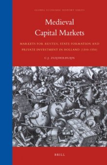 Medieval Capital Markets. Markets for renten, State Formation and Private Investment in Holland (1300-1550) (Global Economic History Series)