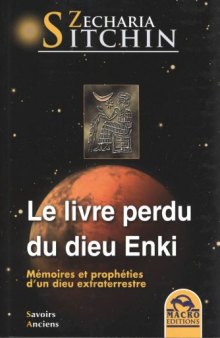 Le Livre Perdu du Dieu Enki - Mémoires et prophéties d'un dieu extraterrestre