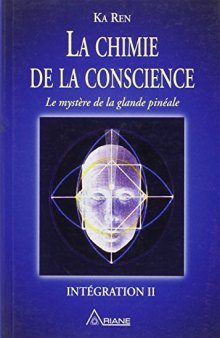 La chimie de la conscience : Le mystère de la glande pinéale