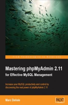 Mastering phpMyAdmin 2.11 for Effective MySQL Management: Increase your MySQL productivity and control by discovering the real power of phpMyAdmin 2.11
