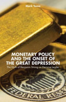 Monetary Policy and the Onset of the Great Depression: The Myth of Benjamin Strong as Decisive Leader