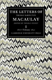 The Letters of Thomas Babington Macaulay: Volume 1, 1807-February 1831