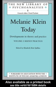 Melanie Klein Today, Volume 2: Mainly Practice: Developments in Theory and Practice (New Library of Psychoanalysis 8)