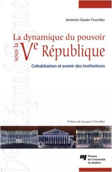 La dynamique du pouvoir sous la Ve Republique : Cohabitation et avenir des institutions