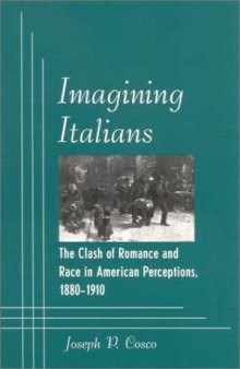 Imagining Italians: The Clash of Romance and Race in American Perceptions, 1880-1910