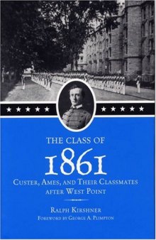 The Class of 1861: Custer, Ames, and their classmates after West Point, Volume 1861